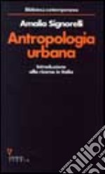 Antropologia urbana. Introduzione alla ricerca in Italia libro