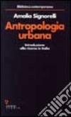 Antropologia urbana. Introduzione alla ricerca in Italia libro