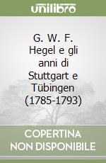 G. W. F. Hegel e gli anni di Stuttgart e Tübingen (1785-1793)