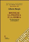 Rousseau, la politica e la storia. Tra Montesquieu e Robespierre libro