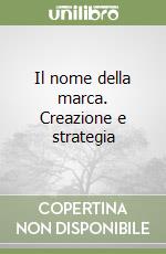 Il nome della marca. Creazione e strategia libro