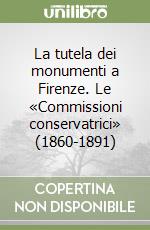 La tutela dei monumenti a Firenze. Le «Commissioni conservatrici» (1860-1891)