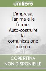 L'impresa, l'anima e le forme. Auto-costruire la comunicazione interna