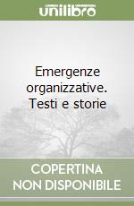 Emergenze organizzative. Testi e storie