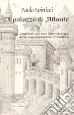 Il palazzo di Atlante. Contributi per una fenomenologia della rappresentazione prospettica libro