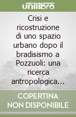 Crisi e ricostruzione di uno spazio urbano dopo il bradisismo a Pozzuoli: una ricerca antropologica su Monteruscello