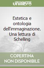 Estetica e ontologia dell'immaginazione. Una lettura di Schelling libro