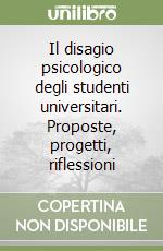 Il disagio psicologico degli studenti universitari. Proposte, progetti, riflessioni libro