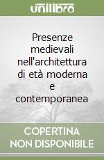 Presenze medievali nell'architettura di età moderna e contemporanea libro