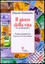 Il gioco della vita. Kit autobiografico. Trenta proposte per il piacere di raccontarsi libro