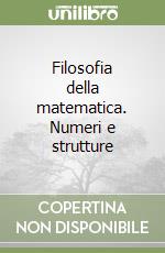 Filosofia della matematica. Numeri e strutture libro