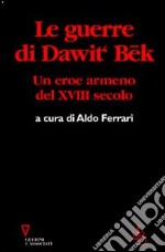 Le guerre di Dawit'Bek. Un eroe armeno del XVIII secolo libro