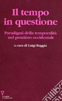 Il tempo in questione. Paradigmi della temporalità nel pensiero occidentale libro