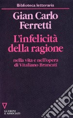 L'infelicità della ragione nella vita e nell'opera di Vitaliano Brancati libro