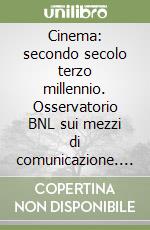 Cinema: secondo secolo terzo millennio. Osservatorio BNL sui mezzi di comunicazione. 1º rapporto libro