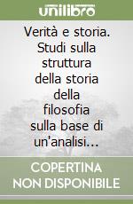 Verità e storia. Studi sulla struttura della storia della filosofia sulla base di un'analisi paradigmatica dell'evoluzione da Parmenide a Platone libro