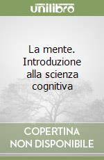 La mente. Introduzione alla scienza cognitiva