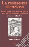 La resistenza silenziosa. Leggi razziali e occupazione nazista nella memoria degli ebrei di Roma libro di Impagliazzo M. (cur.)