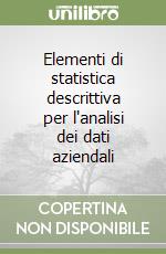 Elementi di statistica descrittiva per l'analisi dei dati aziendali libro