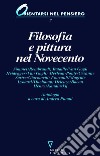 Filosofia e pittura nel Novecento. Antologia libro di Pinotti A. (cur.)