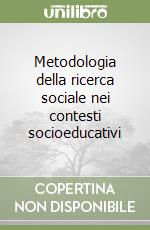 Metodologia della ricerca sociale nei contesti socioeducativi libro