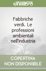 Fabbriche verdi. Le professioni ambientali nell'industria