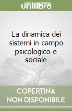 La dinamica dei sistemi in campo psicologico e sociale libro