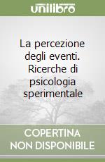 La percezione degli eventi. Ricerche di psicologia sperimentale libro