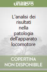 L'analisi dei risultati nella patologia dell'apparato locomotore