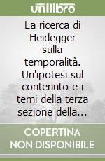 La ricerca di Heidegger sulla temporalità. Un'ipotesi sul contenuto e i temi della terza sezione della prima parte di «Essere e tempo»