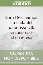 Dom Deschamps. La sfida del paradosso alla ragione delle «Lumières» libro