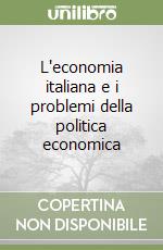 L'economia italiana e i problemi della politica economica libro