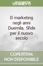 Il marketing negli anni Duemila. Sfide per il nuovo secolo libro