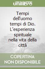 Tempi dell'uomo tempi di Dio. L'esperienza spirituale nella vita della città libro