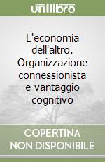 L'economia dell'altro. Organizzazione connessionista e vantaggio cognitivo