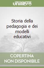 Storia della pedagogia e dei modelli educativi libro