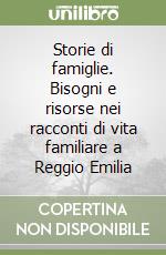 Storie di famiglie. Bisogni e risorse nei racconti di vita familiare a Reggio Emilia libro