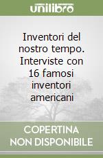 Inventori del nostro tempo. Interviste con 16 famosi inventori americani libro