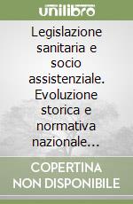 Legislazione sanitaria e socio assistenziale. Evoluzione storica e normativa nazionale siciliana a confronto libro