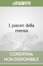 I piaceri della mensa libro