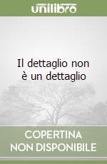 Il dettaglio non è un dettaglio