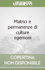 Matrici e permanenze di culture egemoni libro