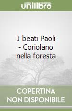 I beati Paoli - Coriolano nella foresta libro