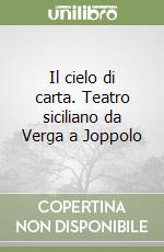 Il cielo di carta. Teatro siciliano da Verga a Joppolo libro