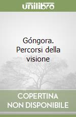 Góngora. Percorsi della visione libro