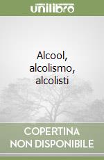 Alcool, alcolismo, alcolisti libro