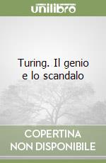 Turing. Il genio e lo scandalo libro