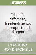 Identità, differenza, fraintendimento: le proposte del disegno