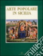 Arte popolare in Sicilia: le tecniche, i temi, i simboli. Catalogo della mostra libro