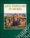 Arte popolare in Sicilia: le tecniche, i temi, i simboli. Catalogo della mostra libro